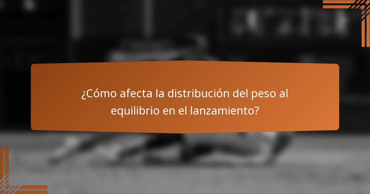 ¿Cómo afecta la distribución del peso al equilibrio en el lanzamiento?