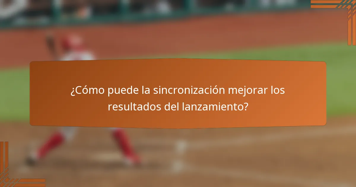 ¿Cómo puede la sincronización mejorar los resultados del lanzamiento?