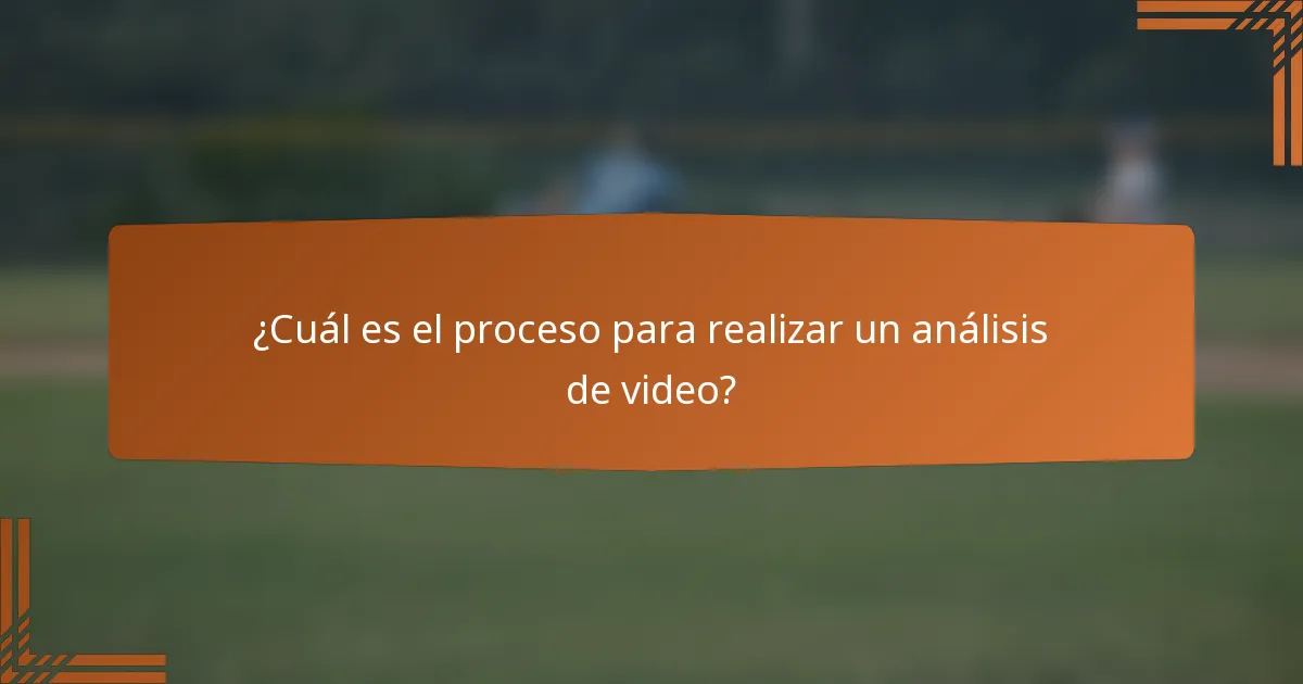 ¿Cuál es el proceso para realizar un análisis de video?