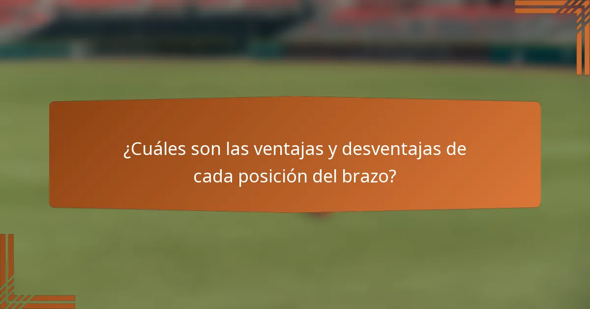 ¿Cuáles son las ventajas y desventajas de cada posición del brazo?