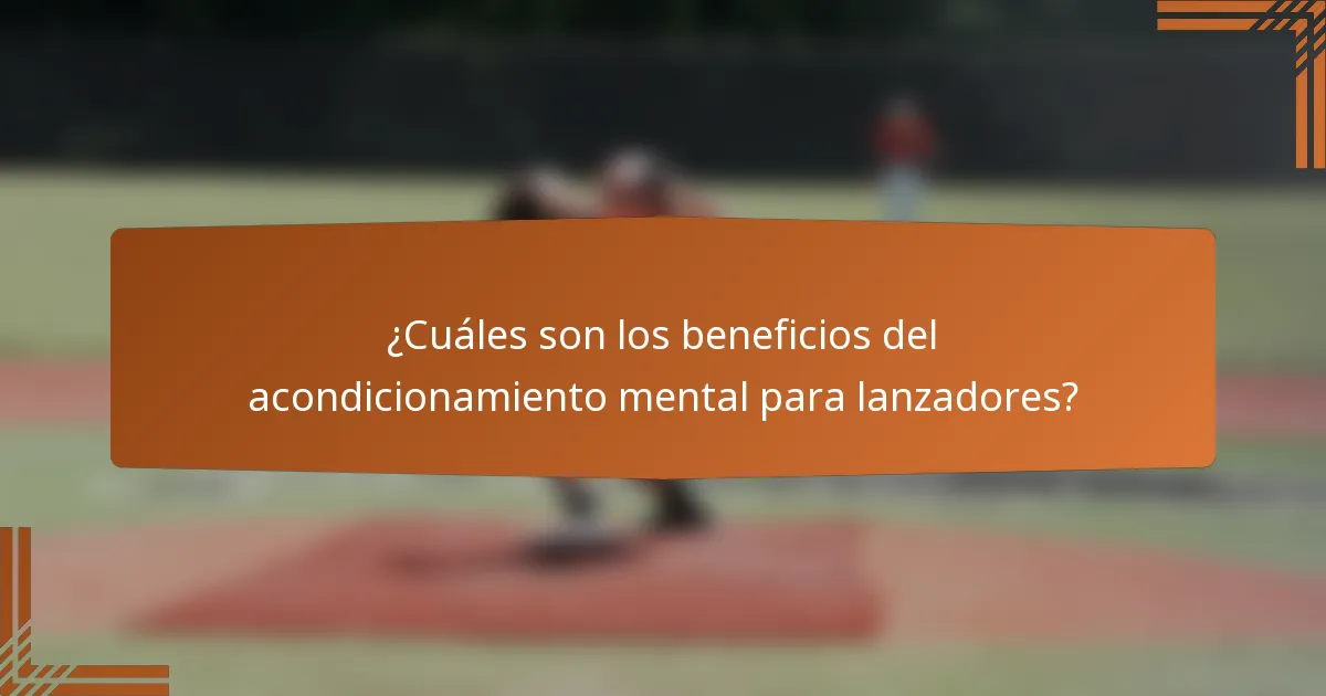 ¿Cuáles son los beneficios del acondicionamiento mental para lanzadores?