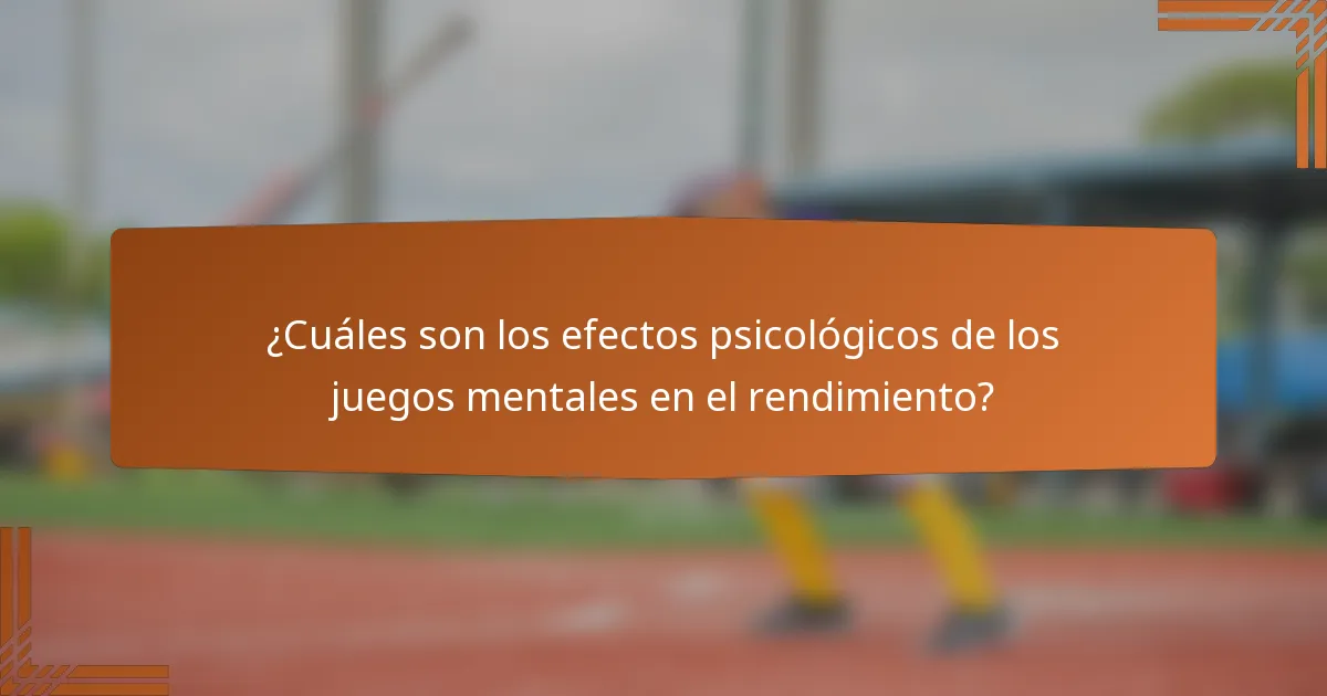 ¿Cuáles son los efectos psicológicos de los juegos mentales en el rendimiento?