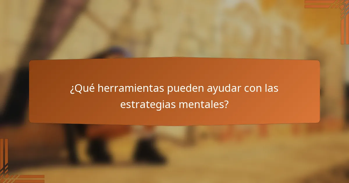 ¿Qué herramientas pueden ayudar con las estrategias mentales?