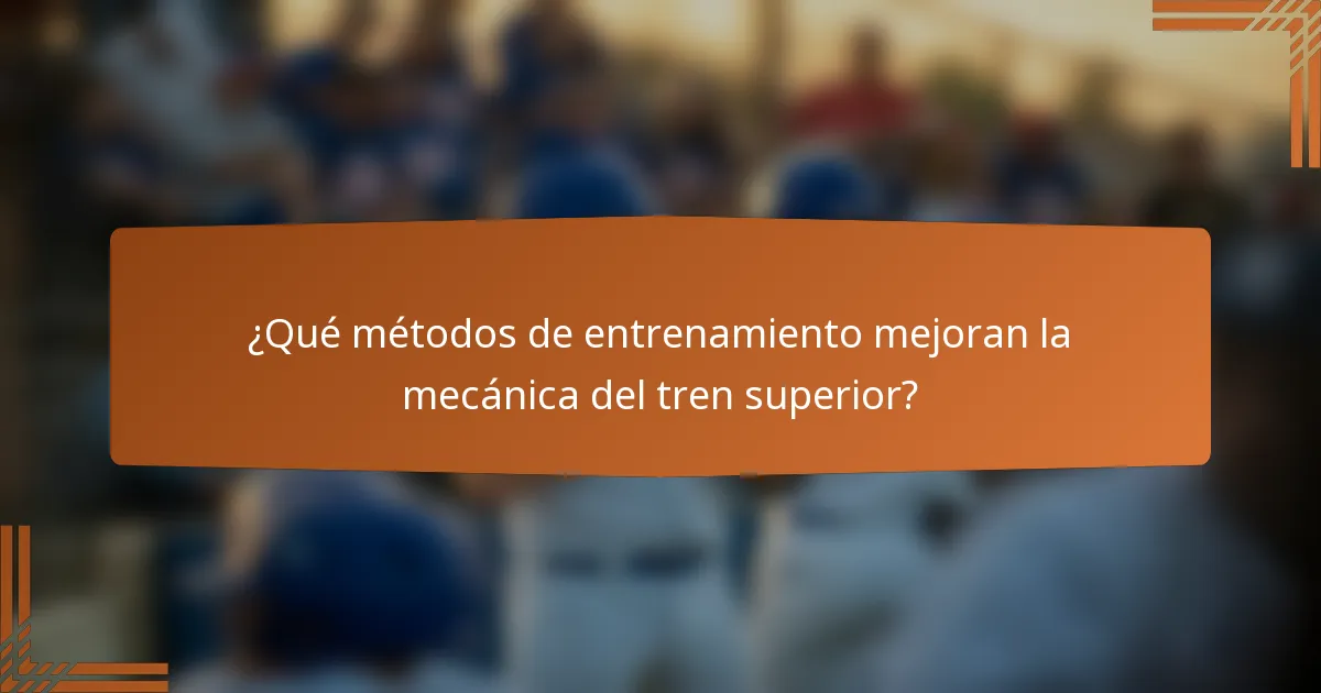 ¿Qué métodos de entrenamiento mejoran la mecánica del tren superior?