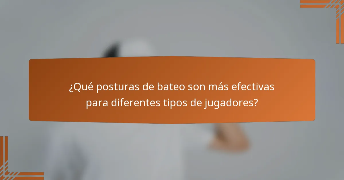¿Qué posturas de bateo son más efectivas para diferentes tipos de jugadores?