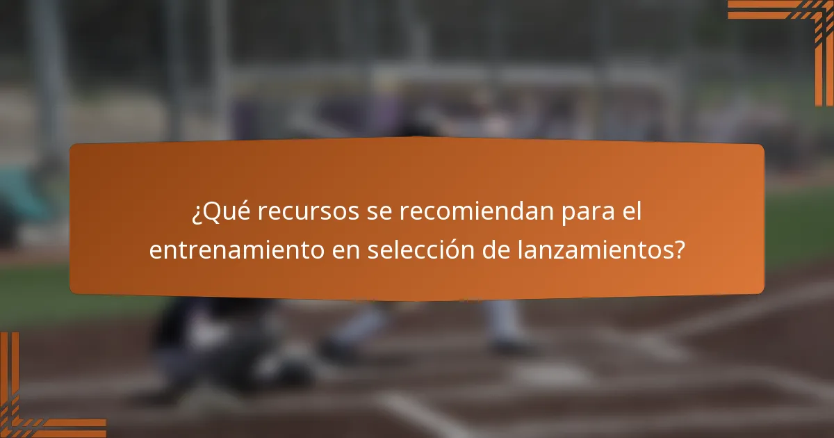 ¿Qué recursos se recomiendan para el entrenamiento en selección de lanzamientos?